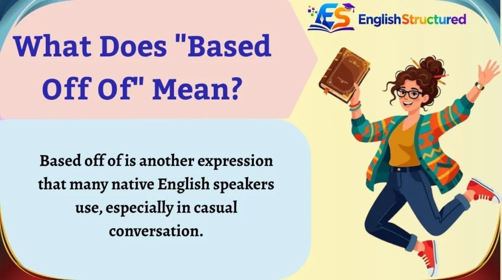 What Does "Based Off Of" Mean?