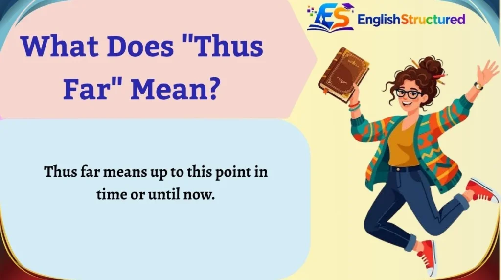 What Does "Thus Far" Mean?
