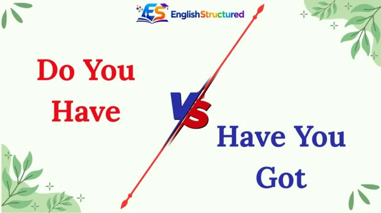 Do You Have vs Have You Got vs Did You Get