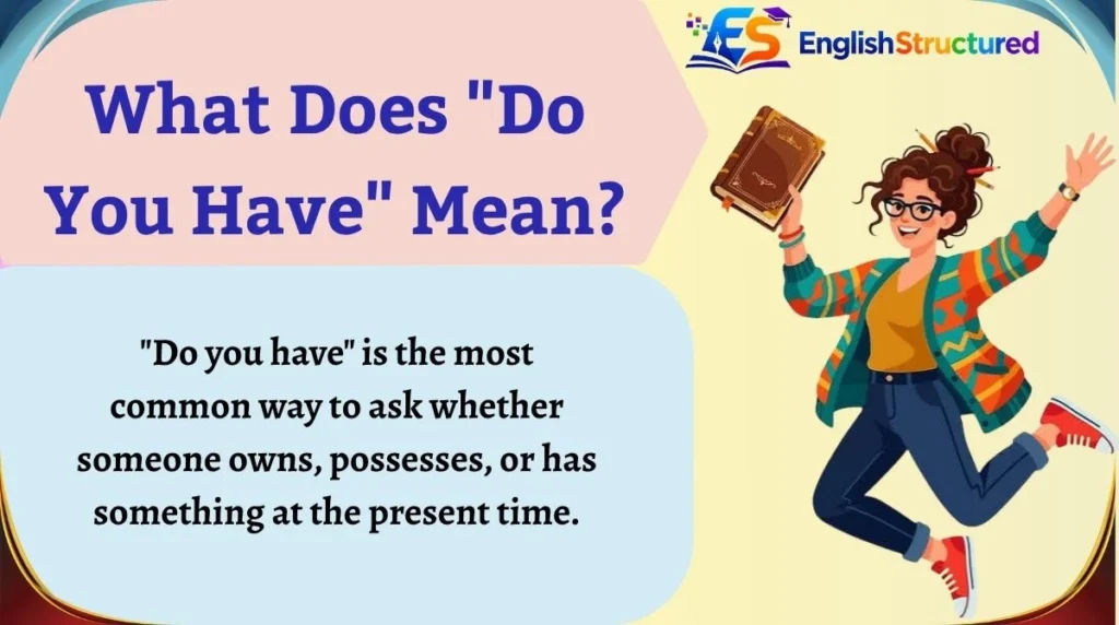 What Does "Do You Have" Mean?
