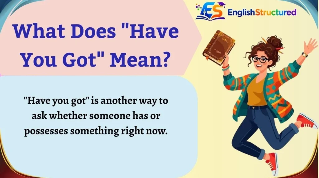 What Does "Have You Got" Mean?
