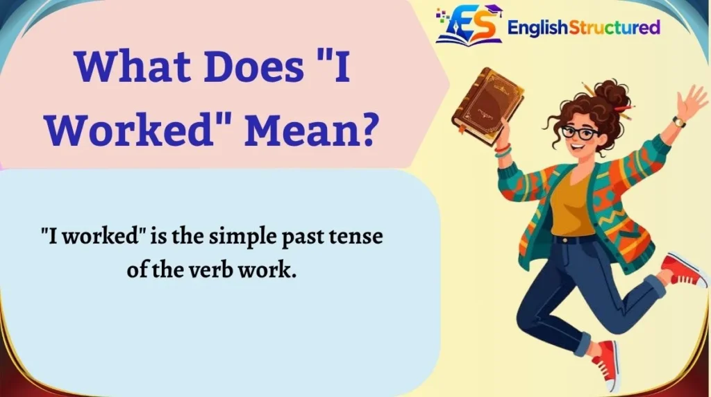 What Does "I Worked" Mean?
