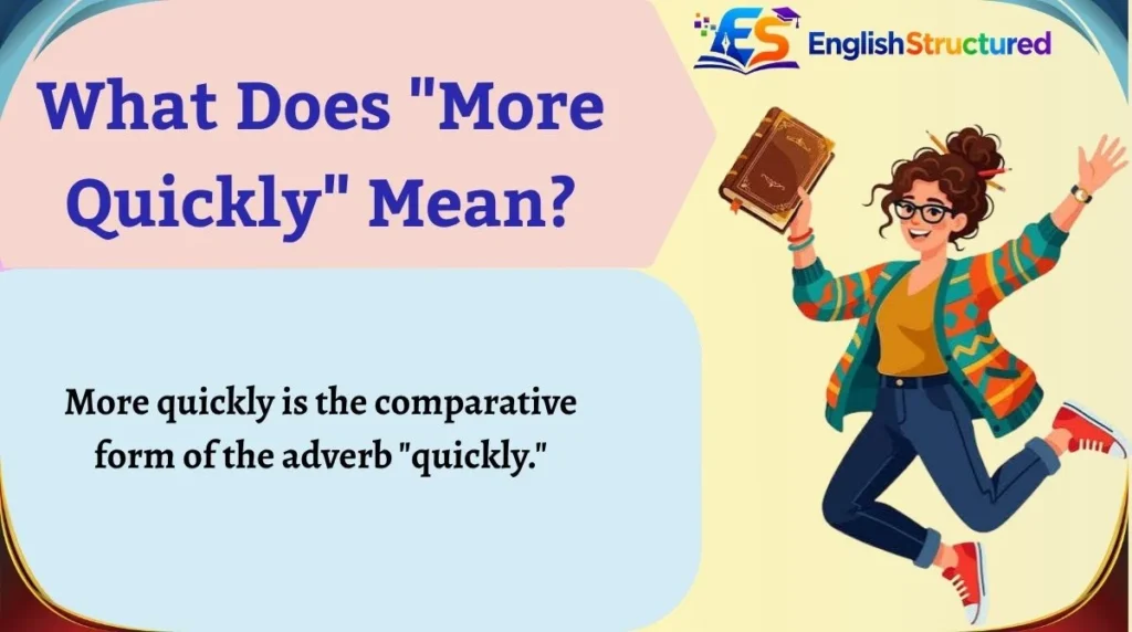 What Does "More Quickly" Mean?