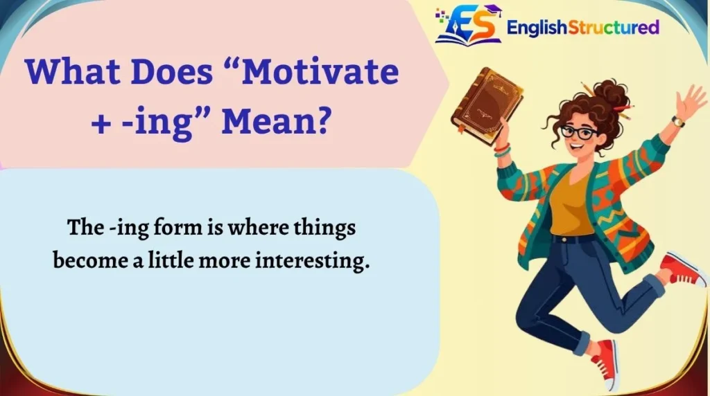 What Does “Motivate + -ing” Mean?