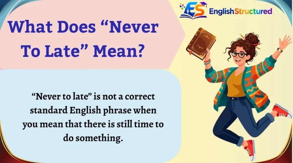 What Does “Never To Late” Mean?