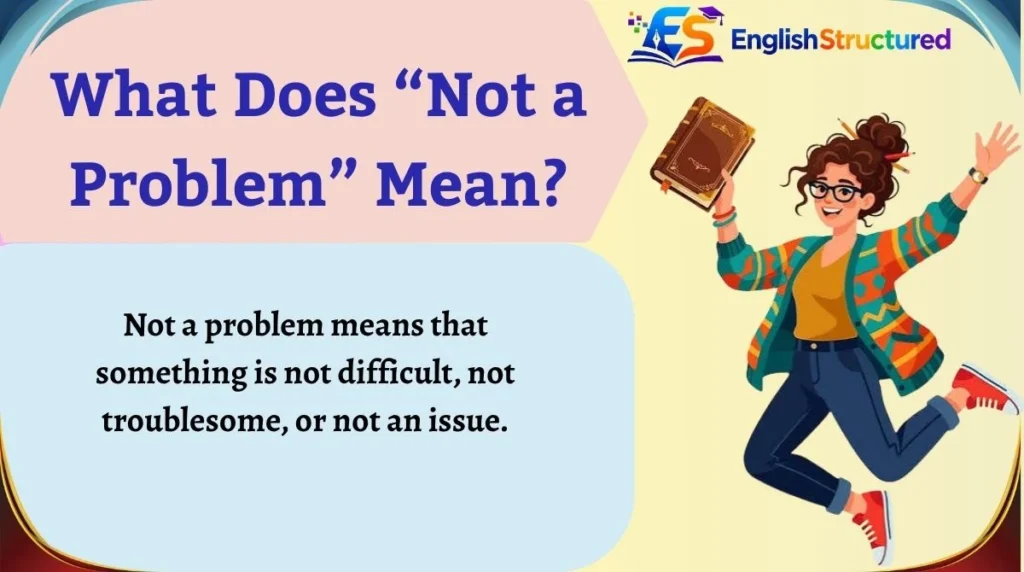 What Does “Not a Problem” Mean?What Does “Not a Problem” Mean?