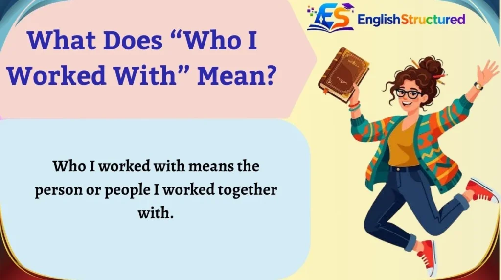 What Does “Who I Worked With” Mean?
