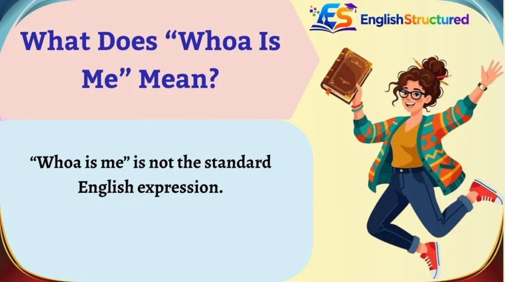 What Does “Whoa Is Me” Mean?